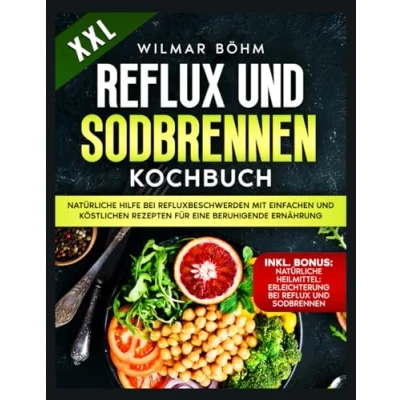 Abbildung von Reflux und Sodbrennen Kochbuch: Natürliche Hilfe bei Refluxbeschwerden mit einfachen köstlichen Rezepten für eine beruhigende Ernährung