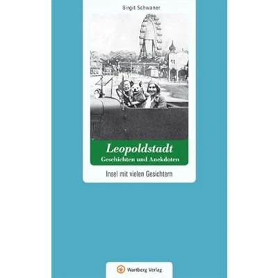 Abbildung von Leopoldstadt Geschichten und Anekdoten. Insel mit vielen Gesichtern (Geschichten Anekdoten aus Österreich)