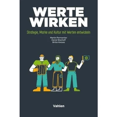 Abbildung von Werte wirken: Strategie, Marke und Kultur mit Werten entwickeln
