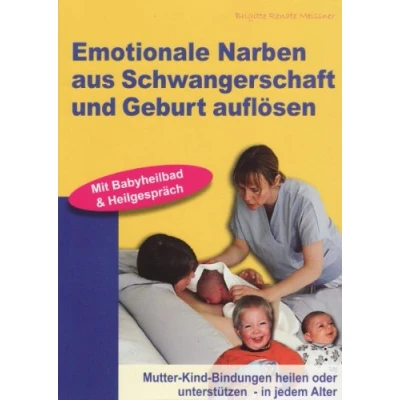 Abbildung von Emotionale Narben aus Schwangerschaft und Geburt auflösen: Mutter Kind Bindungen heilen oder unterstützen in jedem Alter