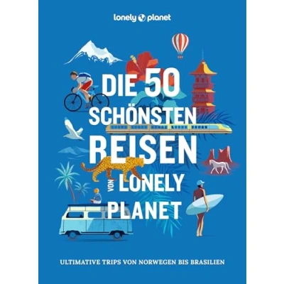 Abbildung von Lonely PLANET Bildband Die 50 schönsten Reisen von Planet: Ultimative Trips Norwegen bis Brasilien