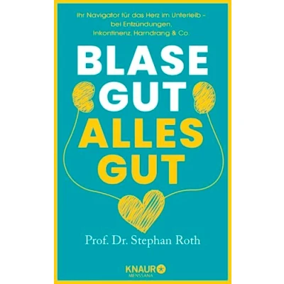 Abbildung von Blase gut alles gut: Ihr Navigator für das Herz im Unterleib bei Entzündungen, Inkontinenz, Harndrang &amp; Co.