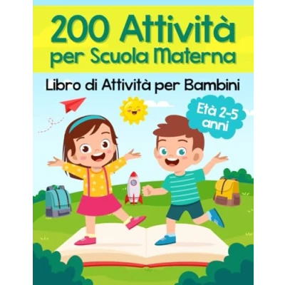 Abbildung von 200 Attività per Scuola Materna Libro di Bambini: Oltre Pagine Giochi Educativi ed Esercizi Imparare Divertendosi Età ... (Libro Prescolare Bambini)