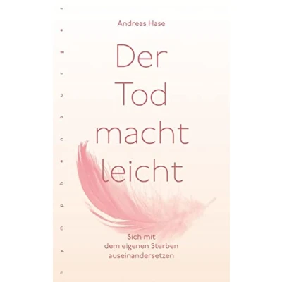 Abbildung von Der Tod macht leicht: Sich mit dem eigenen Sterben auseinandersetzen
