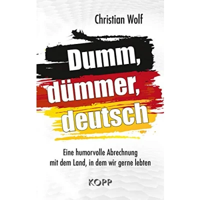 Abbildung von Dumm, dümmer, deutsch: Eine humorvolle Abrechnung mit dem Land, in wir gerne lebten