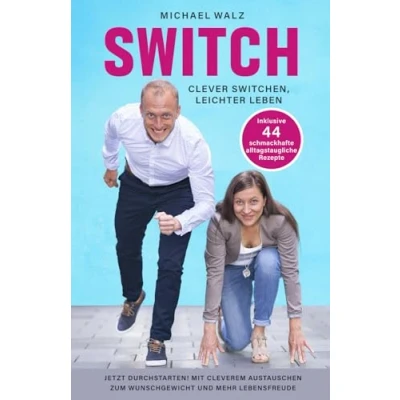 Abbildung von SWITCH clever switchen, leichter leben: Mein Weg zum Wunsch ICH, inklusive 44 schmackhafte und alltagstaugliche Rezepte