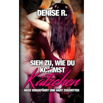 Abbildung von Sieh zu, wie du kommst KÄTZCHEN Nass vorgeführt und hart zugeritten (Hart Erotische Kurzgeschichten)