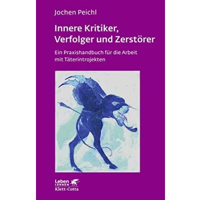 Abbildung von Innere Kritiker, Verfolger und Zerstörer (Leben Lernen, Bd. 260): Ein Praxishandbuch für die Arbeit mit Täterintrojekten
