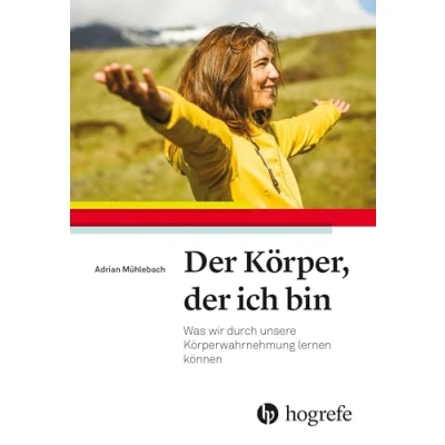 Abbildung von der Körper, ich bin: Was wir durch unsere Körperwahrnehmung lernen können