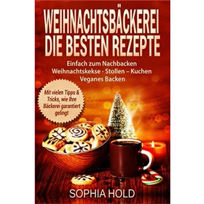Abbildung von Weihnachtsbäckerei Die besten Rezepte Einfach zum Nachbacken Weihnachtskekse Stollen Kuchen Veganes Backen Mit vielen Tipps &amp; Tricks, wie Ihre Bäckerei garantiert gelingt