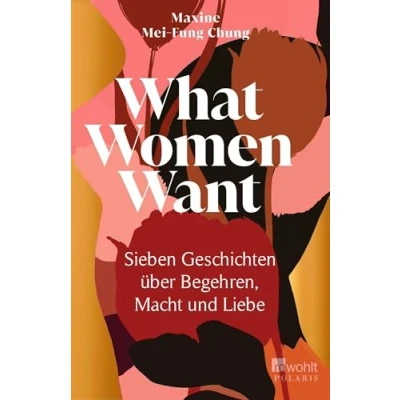 Abbildung von What Women Want: Sieben Geschichten über Begehren, Macht und Liebe