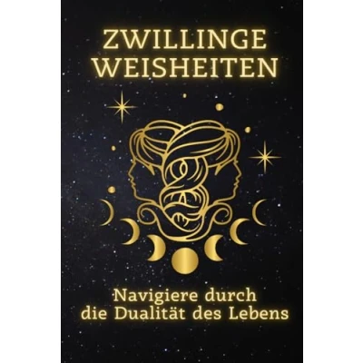 Abbildung von Zwillinge Weisheiten: Navigiere durch die Dualität des Lebens: Meistere Kunst der Ein umfassender Leitfaden für zur ... spiritueller jedes Zeichen)