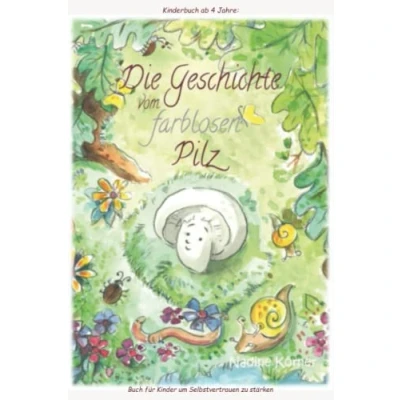 Abbildung von Kinderbuch ab 4 Jahre: &quot;Die Geschichte vom farblosen Pilz&quot; Buch für Kinder um Selbstvertrauen zu stärken
