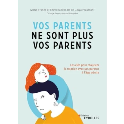Abbildung von vos parents ne sont plus parents: Les clés pour réajuster la relation avec ses à l&#039;âge adulte