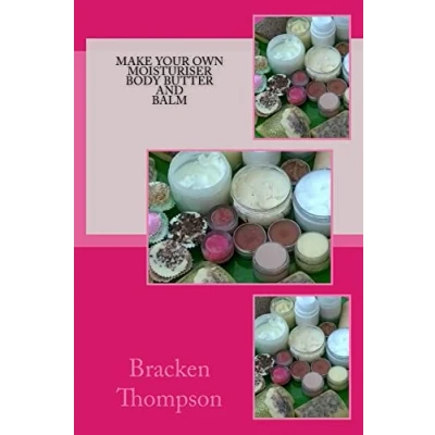 Abbildung von Make your own moisturiser, body butter, and balm: recipes for natural products