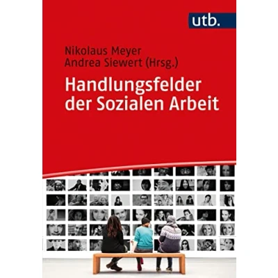 Abbildung von Handlungsfelder der Sozialen Arbeit: berufliche Alltag in Beschreibungen aus Praxis