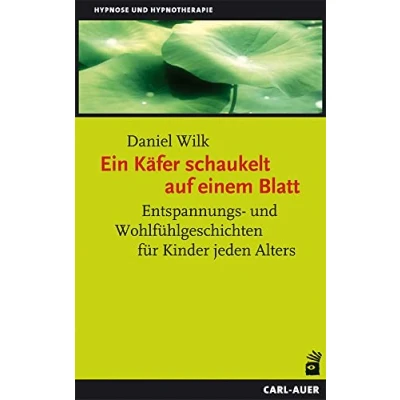 Abbildung von Ein Käfer schaukelt auf einem Blatt: Entspannungs und Wohlfühlgeschichten für Kinder jeden Alters (Hypnose Hypnotherapie)
