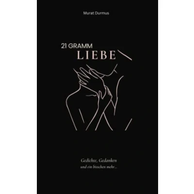 Abbildung von 21 Gramm Liebe: Gedichte, Gedanken und ein bisschen mehr... (Liebe &amp; Leben, Band 1)