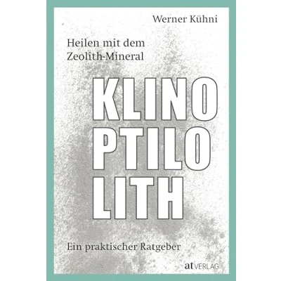 Abbildung von Heilen mit dem Zeolith Mineral Klinoptilolith: Ein praktischer Ratgeber