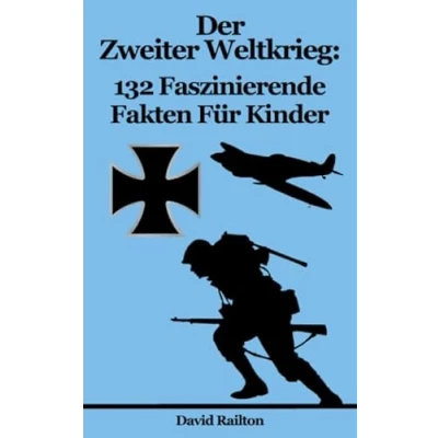 Abbildung von Der Zweiter Weltkrieg: 132 Faszinierende Fakten Für Kinder