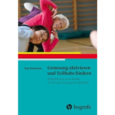 Abbildung von Genesung aktivieren und Teilhabe fördern: Arbeitsbuch zum Model of Human Occupation (MOHO): Therapieprogramm auf Grundlage des (MOHO)