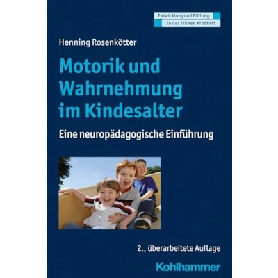 Abbildung von Motorik und Wahrnehmung im Kindesalter: Eine neuropädagogische Einführung (Entwicklung Bildung in der Frühen Kindheit)