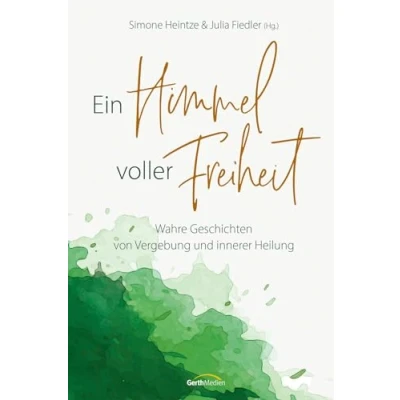 Abbildung von Ein Himmel voller Freiheit: Wahre Geschichten von Vergebung und innerer Heilung