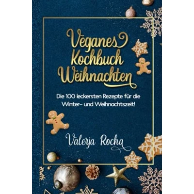 Abbildung von Veganes Kochbuch Weihnachten: die 100 leckersten Rezepte für Winter und Weihnachtszeit!