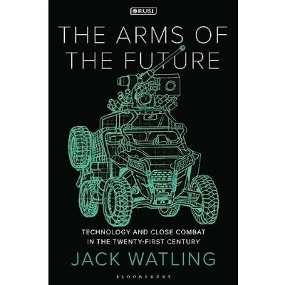 Abbildung von the Arms of Future: Technology and Close Combat in Twenty First Century (New Perspectives on Defence Security)