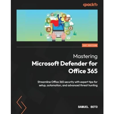 Abbildung von Mastering Microsoft Defender for Office 365: Streamline 365 security with expert tips setup, automation, and advanced threat hunting
