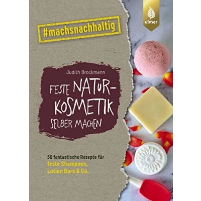 Abbildung von feste Naturkosmetik selber machen: 50 fantastische Rezepte Für Shampoos, Lotionbars und Co. #machsnachhaltig (#machsnachhaltig: alle, die jetzt mit dem Weltretten anfangen.)