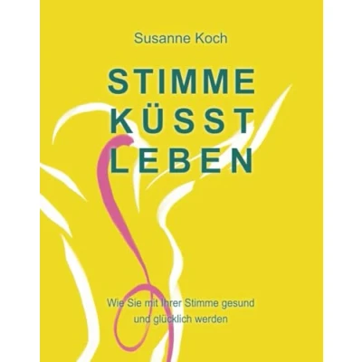 Abbildung von Stimme küsst Leben: Wie Sie mit Ihrer gesund und glücklich werden