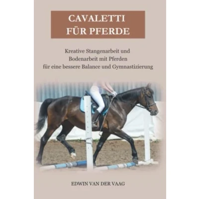 Abbildung von Cavaletti für Pferde: Kreative Stangenarbeit und Bodenarbeit mit Pferden eine bessere Balance Gymnastizierung