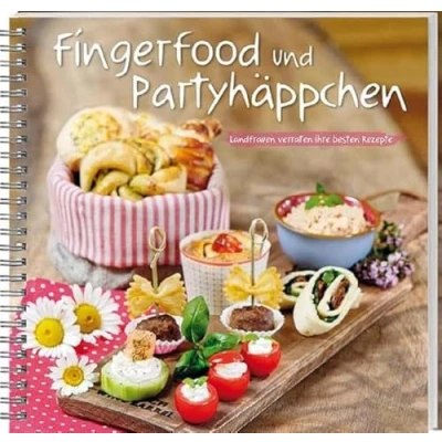 Abbildung von Fingerfood und Partyhäppchen: Landfrauen verraten ihre besten Rezepte. Mit Fisch, Fleisch oder vegetarisch: einfache schnelle Snacks, die lecker schmecken garantiert gelingen!