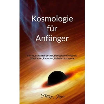 Abbildung von Kosmologie für Anfänger (Farbversion): Sterne, Schwarze Löcher, Lichtgeschwindigkeit, Gravitation, Raumzeit, Relativitätstheorie