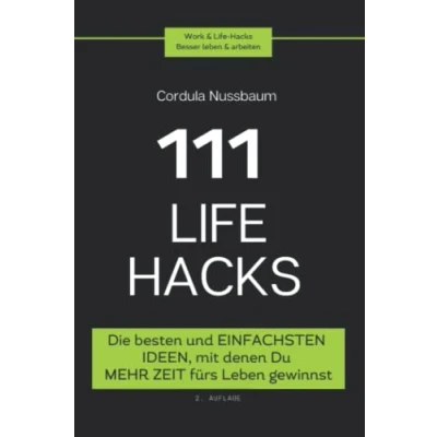 Abbildung von 111 Lifehacks: Die besten und einfachsten Ideen, mit denen Du mehr Zeit fürs leben gewinnst. Workhacks Resilienzhacks Produktivitätshacks (Work&amp;Life Hacks: Besser &amp; arbeiten)