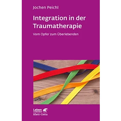 Abbildung von Integration in der Traumatherapie (Leben Lernen, Bd. 300): Vom Opfer zum Überlebenden