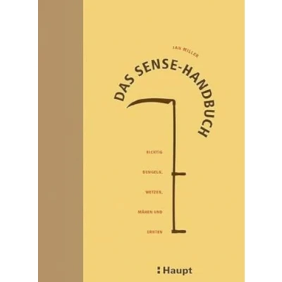 Abbildung von Das Sense Handbuch: Richtig dengeln, wetzen, mähen und ernten