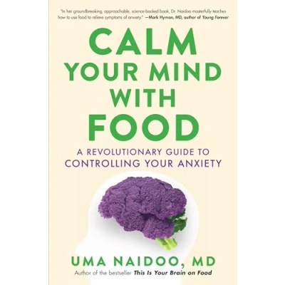 Abbildung von Calm Your Mind with Food: A Revolutionary Guide to Controlling Anxiety