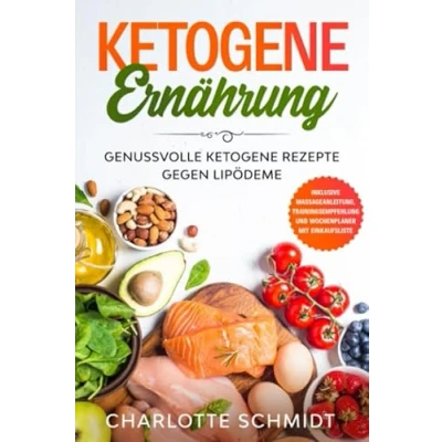 Abbildung von ketogene Ernährung: Genussvolle Rezepte gegen Lipödeme Inklusive Massageanleitung, Trainingsempfehlung und Wochenplaner mit Einkaufsliste