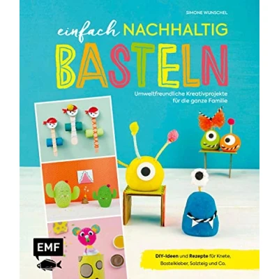 Abbildung von Einfach nachhaltig basteln umweltfreundliche Kreativprojekte für die ganze Familie: DIY Ideen und Rezepte Bastelkleber, Salzteig, Knete Co. Lebe nachhaltig!