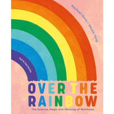 Abbildung von Over The Rainbow: Science, Magic and Meaning of Rainbows