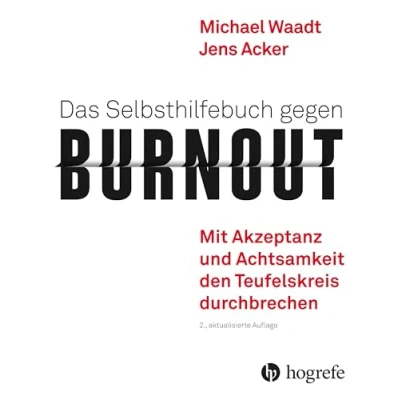 Abbildung von Das Selbsthilfebuch gegen Burnout: Mit Akzeptanz und Achtsamkeit den Teufelskreis durchbrechen