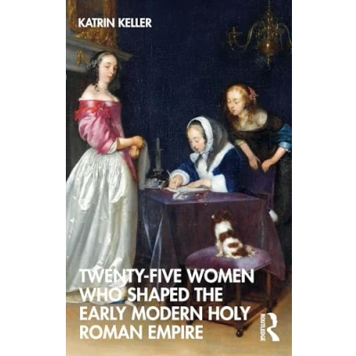 Abbildung von Twenty Five Women Who Shaped the Early Modern Holy Roman Empire