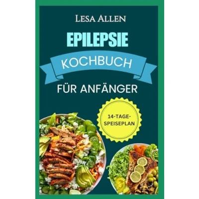 Abbildung von Epilepsie KOCHBUCH FÜR ANFÄNGER: Ketogene Diät bei und Anfallsleiden