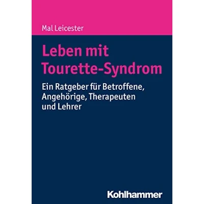 Abbildung von Leben mit Tourette Syndrom: Ein Ratgeber für Betroffene, Angehörige, Therapeuten und Lehrer