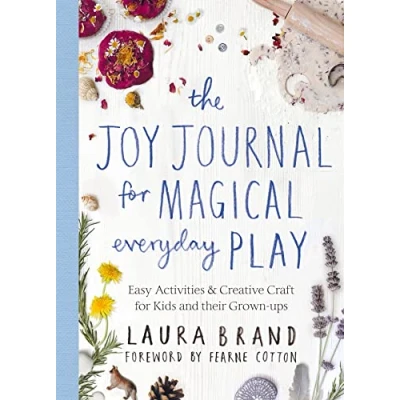 Abbildung von The Joy Journal for Magical Everyday Play: Easy Activities &amp; Creative Craft Kids and their Grown ups