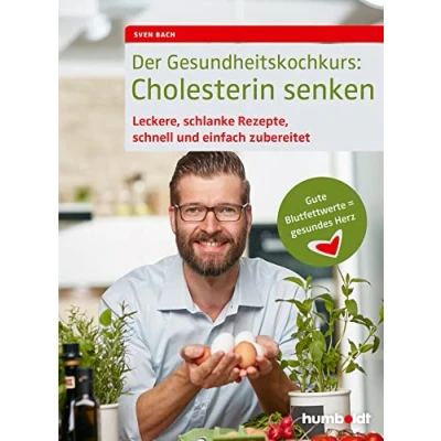 Abbildung von Der Gesundheitskochkurs: Cholesterin senken: Leckere, schlanke Rezepte, schnell und einfach zubereitet, Gute Blutfettwerte = gesundes Herz