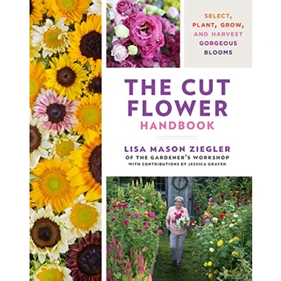 Abbildung von The Cut Flower Handbook: Select, Plant, Grow, and Harvest Gorgeous Blooms