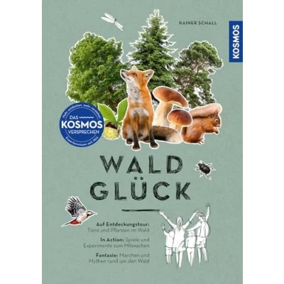 Abbildung von Waldglück: Auf Entdeckungstour: Tiere und Pflanzen im Wald. In Action: Spiele Experimente zum Mitmachen. Fantasie: Märchen Mythen rund um den